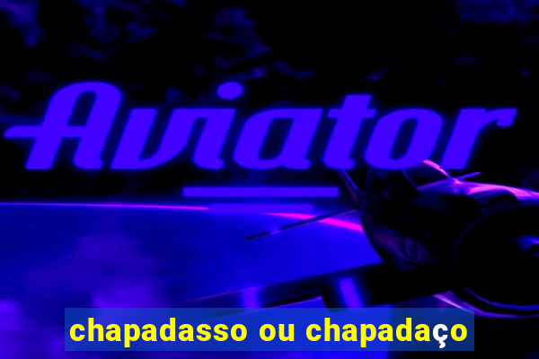 chapadasso ou chapadaço